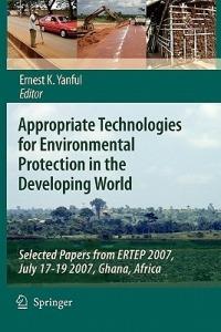 Appropriate Technologies for Environmental Protection in the Developing World: Selected Papers from ERTEP 2007, July 17-19 2007, Ghana, Africa - cover