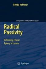 Radical Passivity: Rethinking Ethical Agency in Levinas