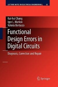 Functional Design Errors in Digital Circuits: Diagnosis Correction and Repair - Kai-hui Chang,Igor L. Markov,Valeria Bertacco - cover