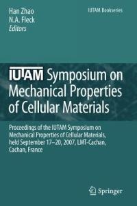IUTAM Symposium on Mechanical Properties of Cellular Materials: Proceedings of the IUTAM Symposium on Mechanical Properties of Cellular Materials, held September 17-20, 2007, LMT-Cachan, Cachan, France - cover