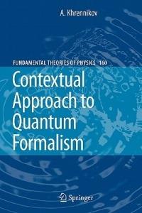 Contextual Approach to Quantum Formalism - Andrei Y. Khrennikov - cover