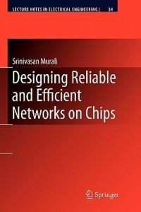 Designing Reliable and Efficient Networks on Chips - Srinivasan Murali - cover