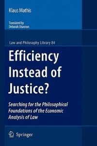 Efficiency Instead of Justice?: Searching for the Philosophical Foundations of the Economic Analysis of Law - Klaus Mathis - cover