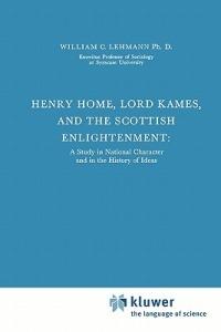 Henry Home, Lord Kames and the Scottish Enlightenment: A Study in National Character and in the History of Ideas - William C. Lehmann - cover