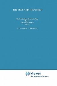 The Self and The Other: The Irreducible Element in Man. Part I: The `Crisis of Man' - cover
