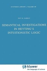 Semantical Investigations in Heyting's Intuitionistic Logic - Dov M. Gabbay - cover