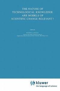 The Nature of Technological Knowledge. Are Models of Scientific Change Relevant? - cover