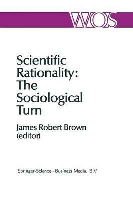 Scientific Rationality: The Sociological Turn - cover