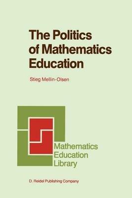 The Politics of Mathematics Education - Stieg Mellin-Olsen - cover