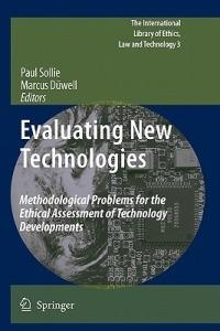 Evaluating New Technologies: Methodological Problems for the Ethical Assessment of Technology Developments. - cover