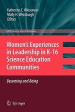 Women’s Experiences in Leadership in K-16 Science Education Communities, Becoming and Being