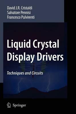 Liquid Crystal Display Drivers: Techniques and Circuits - David J.R. Cristaldi,Salvatore Pennisi,Francesco Pulvirenti - cover