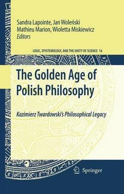 The Golden Age of Polish Philosophy: Kazimierz Twardowski's Philosophical Legacy - cover