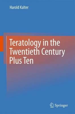 Teratology in the Twentieth Century Plus Ten - Harold Kalter - cover