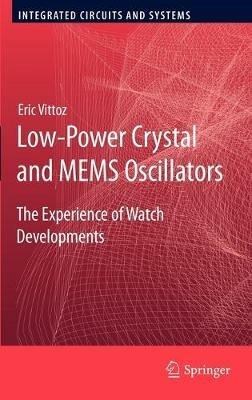 Low-Power Crystal and MEMS Oscillators: The Experience of Watch Developments - Eric Vittoz - cover