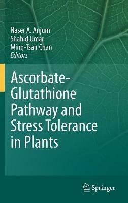 Ascorbate-Glutathione Pathway and Stress Tolerance in Plants - cover