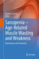 Sarcopenia – Age-Related Muscle Wasting and Weakness: Mechanisms and Treatments