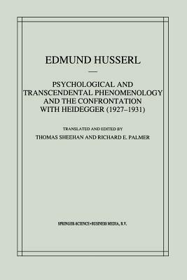 Psychological and Transcendental Phenomenology and the Confrontation with Heidegger (1927–1931): The Encyclopaedia Britannica Article, The Amsterdam Lectures, “Phenomenology and Anthropology” and Husserl’s Marginal Notes in Being and Time and Kant and the Problem of Metaphysics - Edmund Husserl - cover