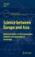 Science between Europe and Asia: Historical Studies on the Transmission, Adoption and Adaptation of Knowledge - cover