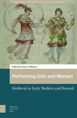 Performing Girls and Women: Medieval to Early Modern and Beyond - cover