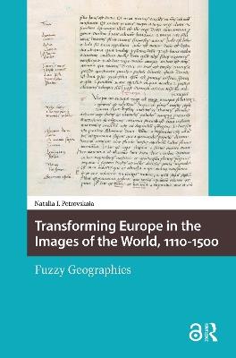 Transforming Europe in the Images of the World, 1110-1500: Fuzzy Geographies - Natalia Petrovskaia - cover
