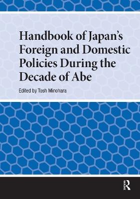 Handbook of Japan's Foreign and Domestic Policies During the Decade of Abe - cover