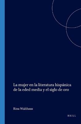 La mujer en la literatura hispánica de la eded media y el siglo de oro - cover