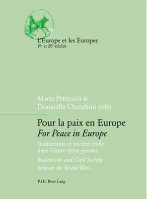 Pour La Paix En Europe For Peace in Europe: Institutions Et Societe Civile Dans L'entre-deux-guerres Institutions and Civil Society Between the World Wars - cover