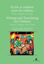 Ecrire et traduire pour les enfants / Writing and Translating for Children: Voix, images et mots / Voices, Images and Texts