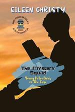 The Mystery Squad-Young Detectives on the Case: Solving Mysteries, One Clue at a Time