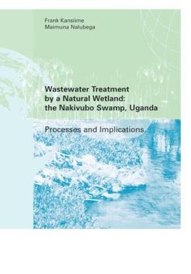 Wastewater Treatment by a Natural Wetland: the Nakivubo Swamp, Uganda - Frank Kansiime,Maimuna Nalubega - cover