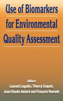 Use of Biomarkers for Environmental Quality Assessment - Jean-Claude Amiard,Th. Caquet,L. Lagadic - cover
