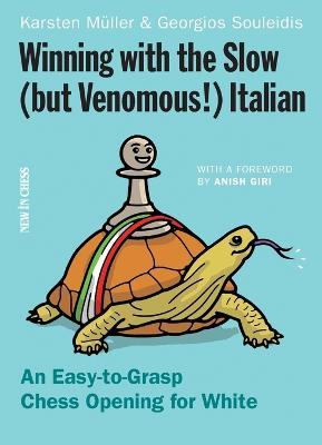 Winning with the Slow (but Venomous!) Italian: An Easy-to-Grasp Chess Opening for White - Georgios Souleidis - cover