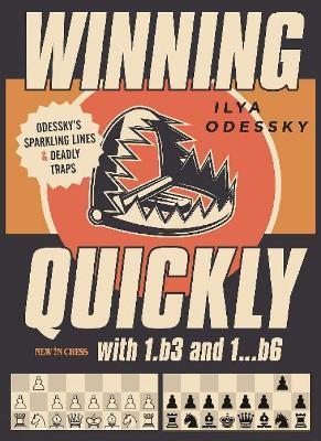 Winning Quickly with 1.b3 and 1...b6: Odesskys Sparkling Lines and Deadly Traps - Ilya Odessky - cover