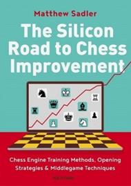 The Silicon Road To Chess Improvement: Chess Engine Training Methods, Opening Strategies & Middlegame Techniques
