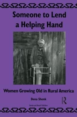 Someone To Lend a Helping Hand: Women Growing Old in Rural America - D. Shenk - cover