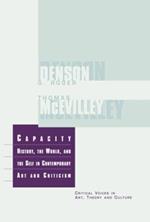 Capacity: The History, the World, and the Self in Contemporary Art and Criticism