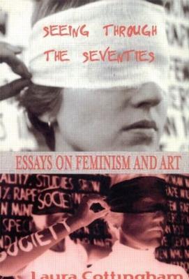 Seeing Through the Seventies: Essays on Feminism and Art - Laura Cottingham - cover