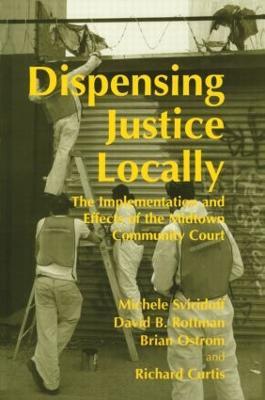 Dispensing Justice Locally: The Implementation and Effects of the Midtown Cummunity Court - Richard Curtis,Brian Ostrom,David Rottman - cover