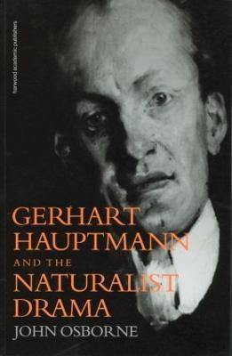 Gerhard Hauptmann and the Naturalist Drama - John Osborne - cover