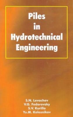 Piles in Hydrotechnical Engineering - V.G. Fedorovsky,Yu. M Kolesnikov,S.V. Kurillo - cover