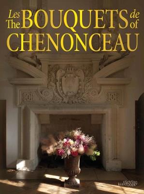 The Bouquets of Chenonceau - Jean-Francois Boucher,Chateau de Chenonceau - cover