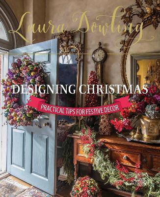 Laura Dowling Designing Christmas: Practical Tips for Festive Decor - Laura Dowling - cover