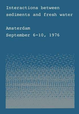 Interactions between sediments and fresh water: Proceedings of an international symposium held at Amsterdam, the Netherlands, September 6–10, 1976 - cover