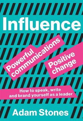 Influence: Powerful Communications, Positive Change - Adam Stones - cover