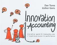 Innovation Accounting: A Practical Guide For Measuring Your Innovation Ecosystem's Performance - Dan Toma,Esther Gons - cover