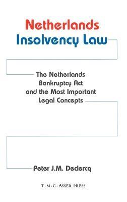 Netherlands Insolvency Law: The Netherlands Bankruptcy Act and the Most Important Legal Concepts - Peter J. M. Declercq - cover