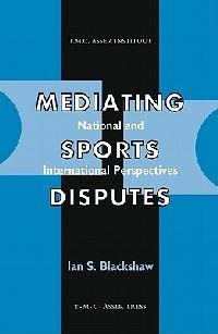 Mediating Sports Disputes: National and International Perspectives - Ian S. Blackshaw - cover