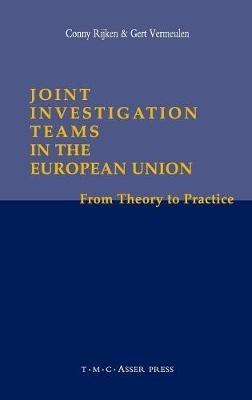 Joint Investigation Teams in the European Union: From Theory to Practice - cover