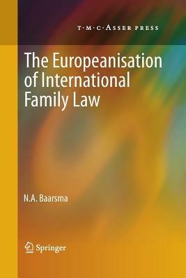 The Europeanisation of International Family Law - N. A. Baarsma - cover